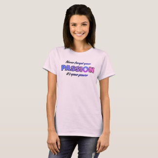 Glöm Aldrig Din Passion, Det Är Din Kraft T Shirt