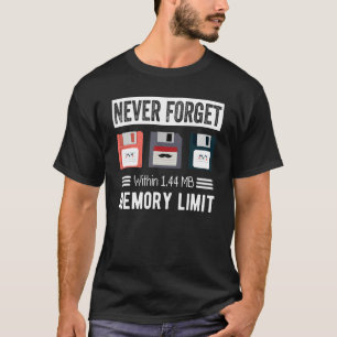 Glöm aldrig - inom 1,44 MB minnesgräns T Shirt