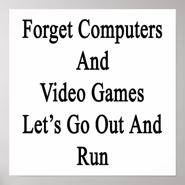 Glöm att datorer och videospel Låt oss ut och Poster (Framsidan)