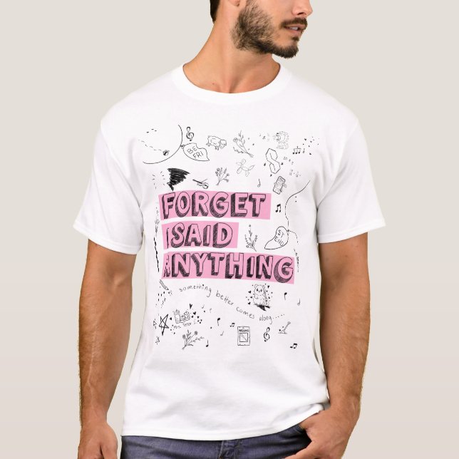 Glöm Att Jag Sa Något T-Shirt (Framsida)