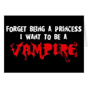Glöm att vara prinsessa, jag vill bli en vampyr hälsningskort