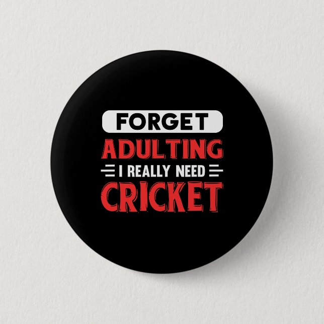 Glöm Att Vara Vuxen Jag Behöver Really Cricket Rol Knapp (Framsida)