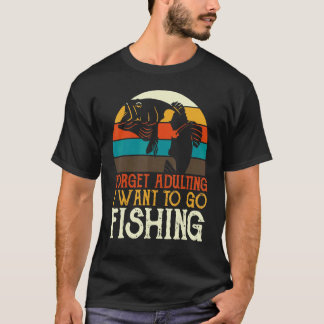 Glöm Att Vara Vuxen Jag Vill Gå På Fiske Retro Fis T Shirt