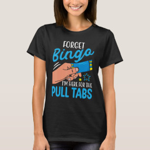 Glöm Bingo Jag är här för Drag Tabs Funny T Shirt