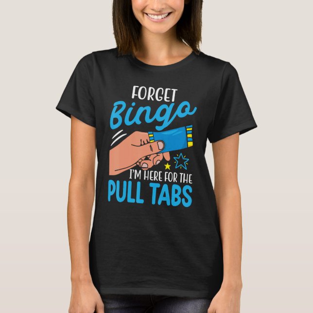 Glöm Bingo Jag är här för Drag Tabs Funny T Shirt (Framsida)