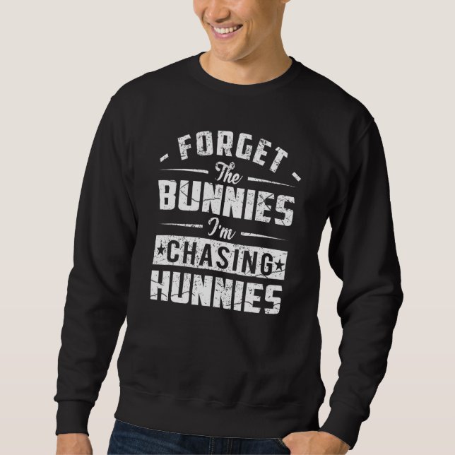 Glöm Bunnies jag jagar Hunnies Funny Easte Lång Ärmad Tröja (Framsida)