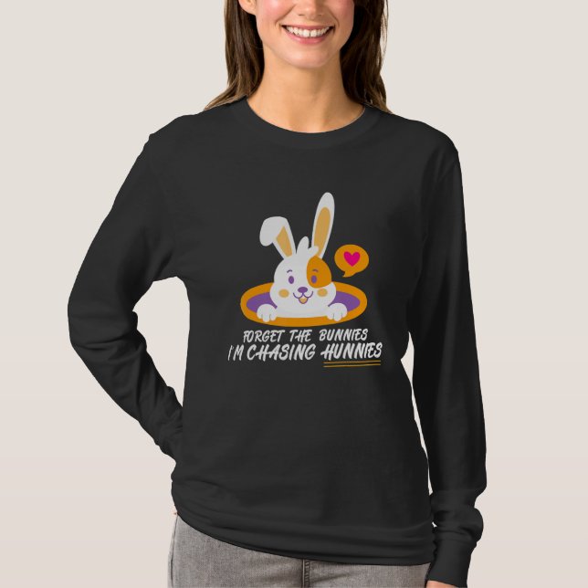Glöm Bunnies jag jagar Hunnies Funny Easte T Shirt (Framsida)
