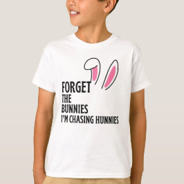 Glöm Bunnies jag jagar Hunnies Påsk T-Sh T Shirt