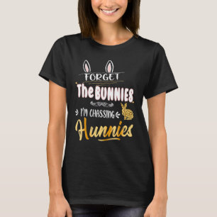 Glöm Bunnies jag jagar Hunnies Påsk till T Shirt