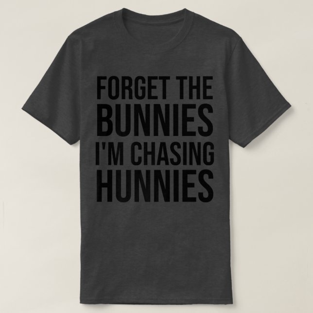 Glöm Bunnies jag jagar Hunnies, Påskägg T Shirt (Design framsida)