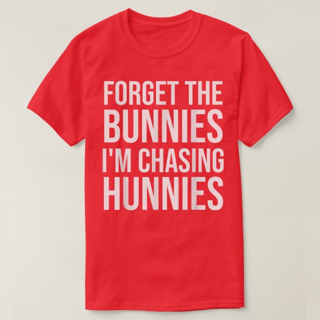 Glöm Bunnies jag jagar Hunnies, påskägg T Shirt (Design framsida)