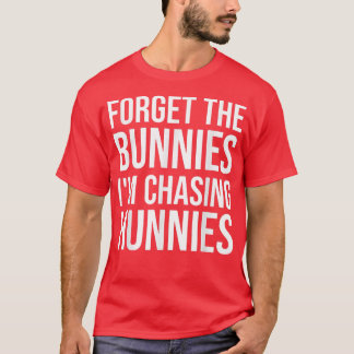 Glöm Bunnies jag jagar Hunnies, påskägg T Shirt