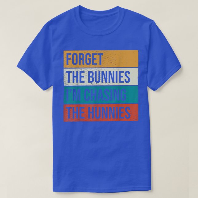 Glöm Bunnies jag jagar Hunnies, påskägg T Shirt (Design framsida)