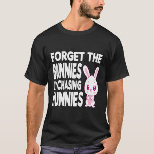Glöm Bunnies jag jagar Hunnies Småbarn Roligt T Shirt