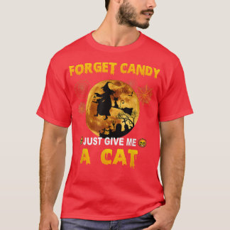 Glöm Candy bara Ge mig ett katt T Shirt