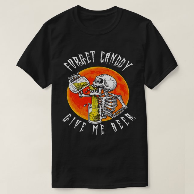 Glöm Candy Ge Me Beer Skeleton Drinking Funny T Shirt (Design framsida)
