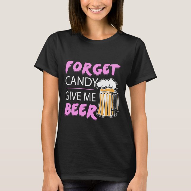 Glöm Candy Ge Me Beer T-shirt (Framsida)