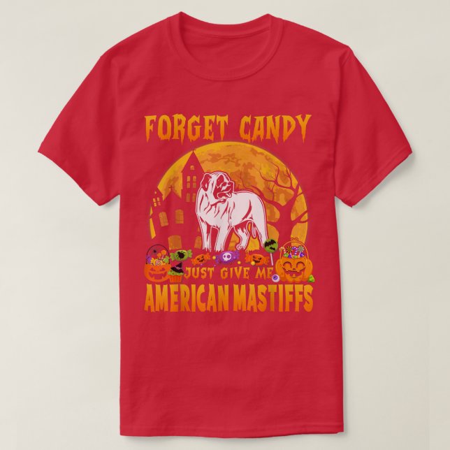 Glöm Candy Just Ge Me American Mastiffs Hallow T Shirt (Design framsida)