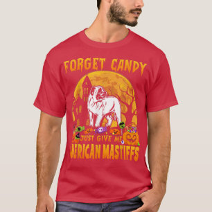 Glöm Candy Just Ge Me American Mastiffs Hallow T Shirt