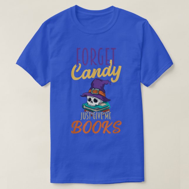 Glöm Candy Just Ge Me Bokar Halloween Bok Lov T Shirt (Design framsida)