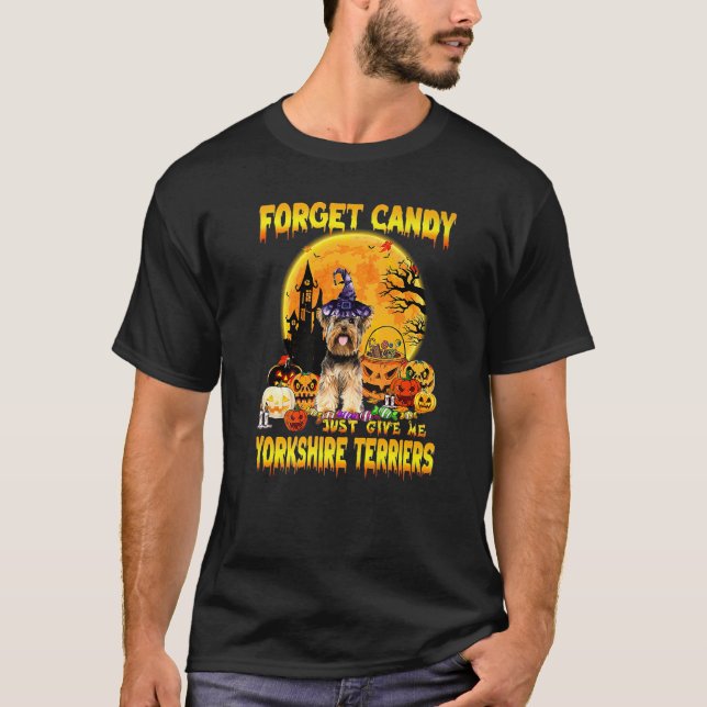 Glöm Candy Just Ge Me Yorkshire Terrier Pumpki T Shirt (Framsida)