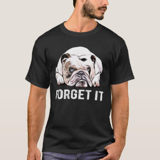 Glöm det Bulldog I Tjock Hund I Cute English Bulld T Shirt