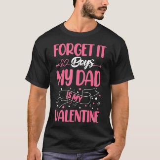 Glöm det, mina Pappa är min Valentine1 T Shirt