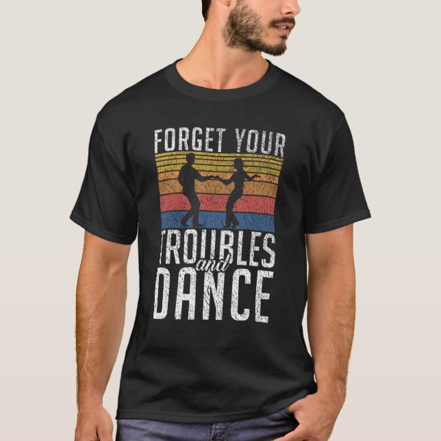 Glöm dina Troubles och Dance Dancing Kärlek Dance T Shirt (Framsida)