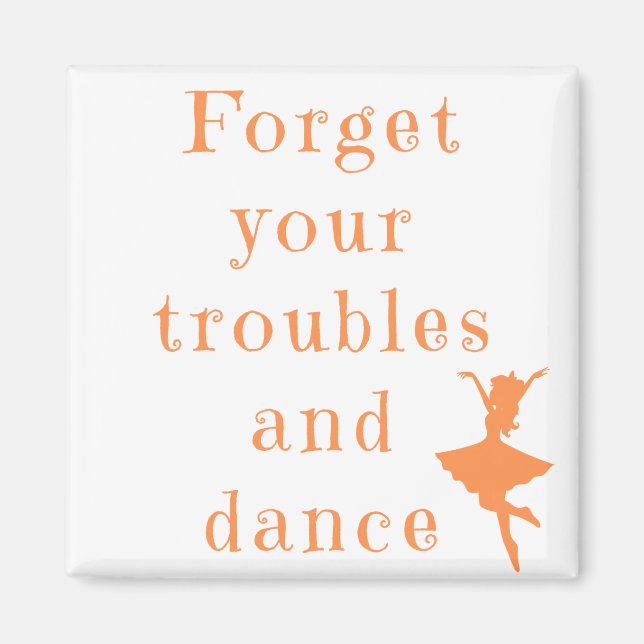 Glöm dina Troubles Square Magnet (Framsidan)