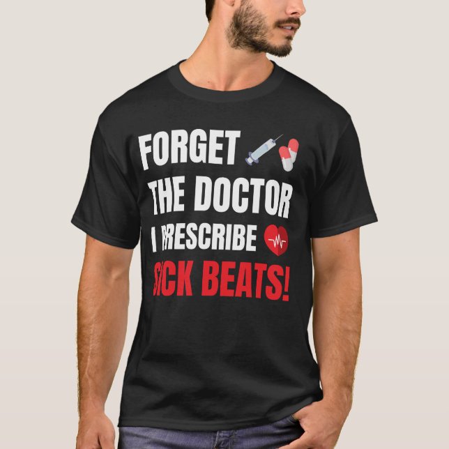 Glöm Doktor I Prescribe Sick Beats, DJ EDM T Shirt (Framsida)