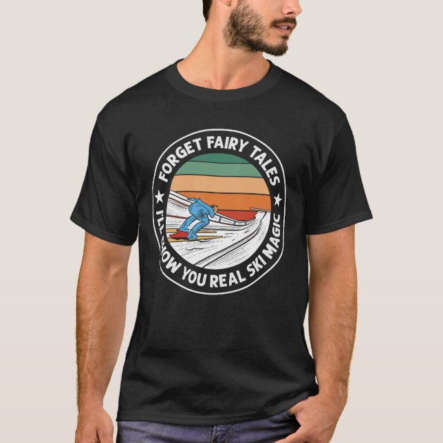Glöm Fairy Tales, jag ska visa dig riktig skidmagi T Shirt (Framsida)