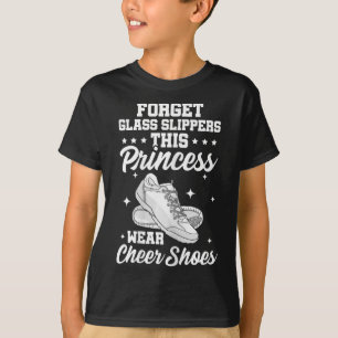 Glöm Gl Slippers Denna prinsessa bär Cheer Shoes T Shirt