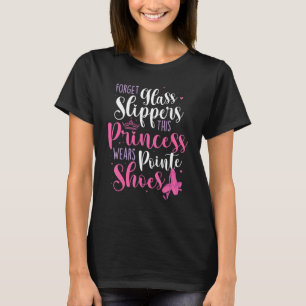 Glöm Glass Tofflor Pointe Shoes Ballet Dancer T Shirt