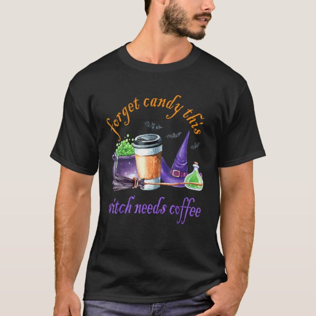 Glöm Godis Den Här Häxan Behöver Kaffe halloween s T Shirt (Framsida)