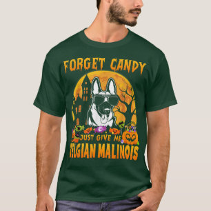 Glöm godis Ge mig bara belgisk malinois Halloween T Shirt