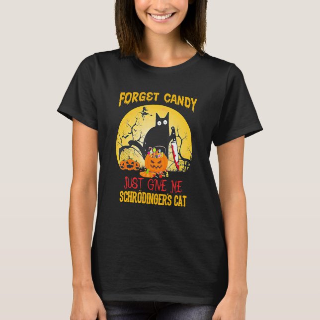 Glöm Godis Ge Mig Bara Schrödingers Katt Ha T Shirt (Framsida)