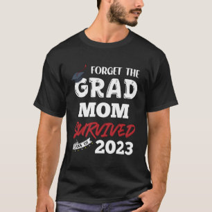 Glöm Grad Mamma Överlevt högre klass 2023 T Shirt