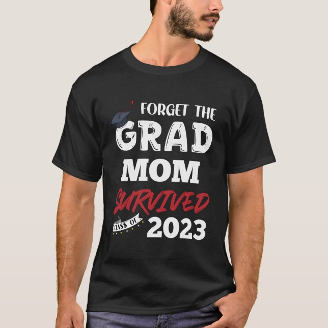 Glöm Grad Mamma Överlevt högre klass 2023 T Shirt (Framsida)