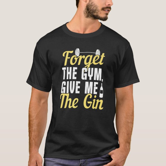 Glöm gymen Ge mig Gin T Shirt (Framsida)