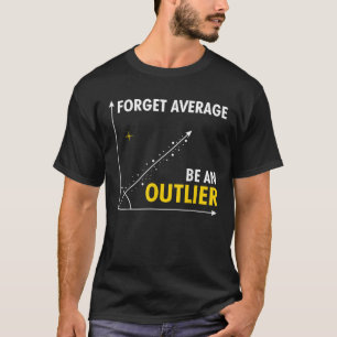Glöm i genomsnitt att vara en outlier, fin Math Hu T Shirt