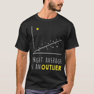 Glöm i genomsnitt att vara en outlier Math Älskare T Shirt