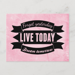 Glöm igår,live idag,dröm imorgon vykort