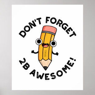 Glöm inte 2B Fantastisk Funny Pencil Pun Poster