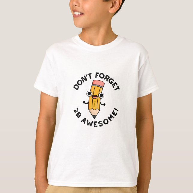 Glöm inte 2B Fantastisk Funny Pencil Pun T Shirt (Framsida)