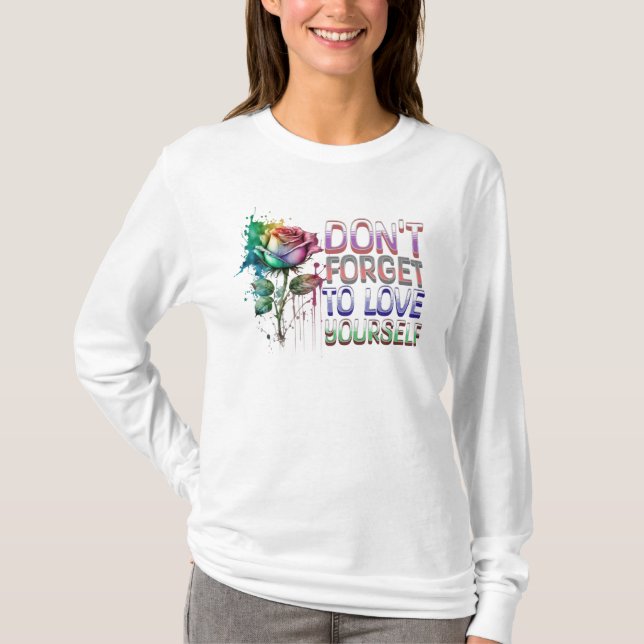 Glöm Inte Att Älska Dig Själv T Shirt (Framsida)