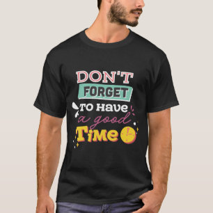 Glöm inte att ha Bra T Shirt