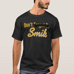 Glöm inte att Smile Parody inte Smile Quote T Shirt