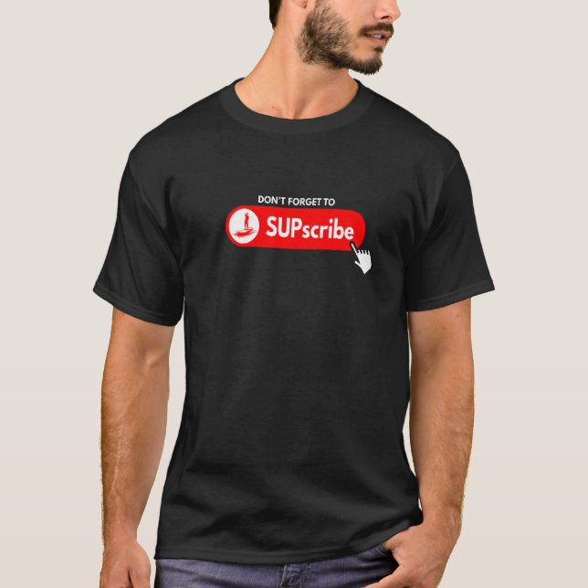 Glöm inte att SUPprenumerera Stand Up Paddle Board T Shirt (Framsida)