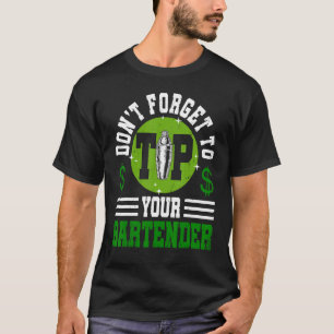 Glöm inte att tippa upp dina Bartender-kontakter T Shirt