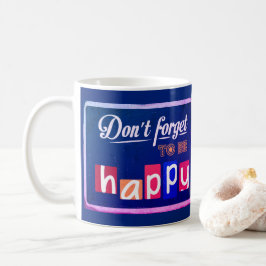 Glöm Inte Att Vara Lycklig Kaffemugg